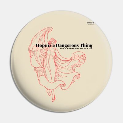 Hope Is A Dangerous Thing Pin Official Lana Del Rey Merch