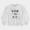 Born To Die Crewneck Sweatshirt Official Lana Del Rey Merch